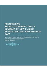 Progressive Spondylotherapy, 1913; A Summary of New Clinico-Physiologic and Reflexologic Data. with an Appendix on the Physiological Physics of the Va