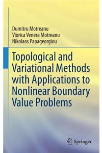 Topological and Variational Methods with Applications to Nonlinear Boundary Value Problems