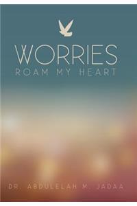 Worries Roam My Heart