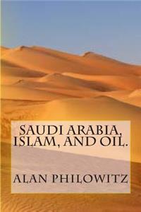 Saudi Arabia, Islam, and Oil.