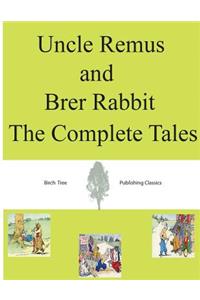 Uncle Remus and Brer Rabbit The Complete Tales