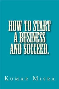 How To Start A Business And Succeed