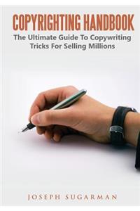 Copyrighting Handbook: The Ultimate Guide to Copywriting Tricks for Selling Millions