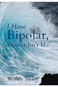 I Have Bipolar, Bipolar Isn't Me