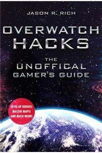 Overwatch Hacks: The Unofficial Gamer's Guide