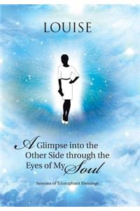 A Glimpse into the Other Side through the Eyes of My Soul