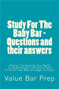 Study for the Baby Bar - Questions and Their Answers: Nearly Everything You Need to Understand Contracts Torts Criminal Law Well Enough to Pass!