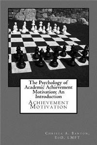 The Psychology of Academic Achievement Motivation