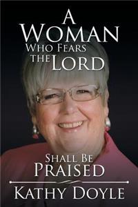 A Woman Who Fears the Lord Shall Be Praised