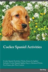 Cocker Spaniel Activities Cocker Spaniel Activities (Tricks, Games & Agility) Includes: Cocker Spaniel Agility, Easy to Advanced Tricks, Fun Games, Plus New Content