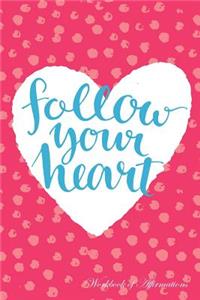 Follow Your Heart Workbook of Affirmations Follow Your Heart Workbook of Affirmations: Bullet Journal, Food Diary, Recipe Notebook, Planner, to Do List, Scrapbook, Academic Notepad