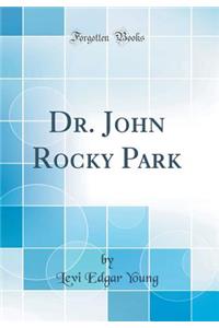 Dr. John Rocky Park (Classic Reprint)
