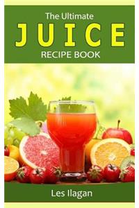 Ultimate JUICE RECIPE Book