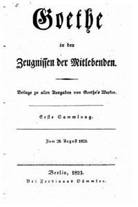 Goethe in Den Zeugnissen Der Mitlebenden