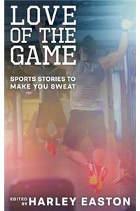 Love of the Game: Sports Stories to Make You Sweat