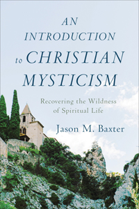 An Introduction to Christian Mysticism – Recovering the Wildness of Spiritual Life