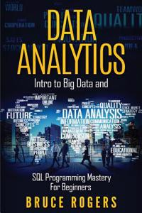 Data Analytics: Intro to Big Data and SQL Programming Mastery for Beginners