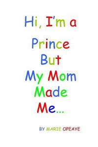 Hi, I'm a Prince but my mom made me...