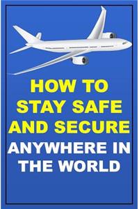 How To Stay Safe And Secure Anywhere In The World