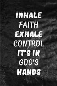 Inhale Faith Exhale Control. It's in God's hands