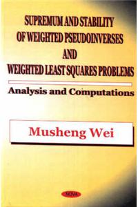 Supremum & Stability of Weighted Pseudoinverses & Weighted Least Squares Problems