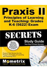 Praxis II Principles of Learning and Teaching: Grades K-6 (5622) Exam Secrets Study Guide
