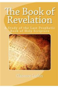 The Book of Revelation: A Study of the Last Prophetic Book of Holy Scripture