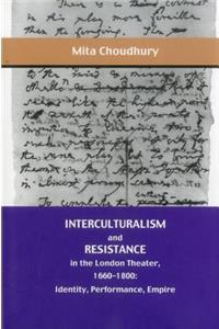 Interculturalism and Resistance in the London Theater, 1660 - 1800: Identity, Performance, Empire