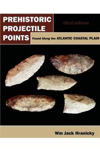 Prehistoric Projectile Points Found Along the Atlantic Coastal Plain