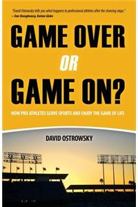 Game Over or Game On?: How Pro Athletes Leave Sports and Enjoy the Game of Life