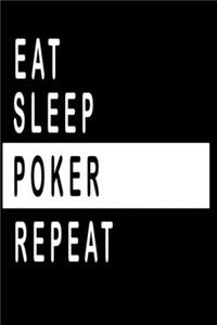 Eat, Sleep, POKER ;Repeat Notebook / Funny Gift For Recording Notes Thoughts Wishes And To-Do List