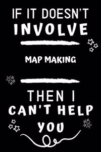 If It Doesn't Involve Map Making Then I Can't Help You