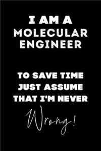I Am A Molecular Engineer To Save Time Just Assume That I'm Never Wrong!