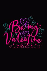 Be my Valentine: Girlfriendor boyfriend valentine's day gift ideas share the love with him or her. Lovely cover message for people of all ages who love the romance t