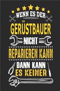 Wenn es der Gerüstbauer nicht reparieren kann dann kann es keiner