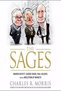 Sages: Warren Buffett, George Soros, Paul Volcker, and the Maelstrom of Markets