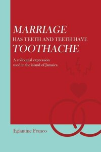 Marriage Has Teeth and Teeth Have Toothache