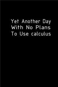Yet another day with no plans to use Calculus