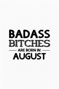 Badass Bitches Are Born In August