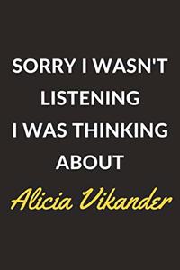 Sorry I Wasn't Listening I Was Thinking About Alicia Vikander
