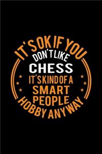 It's Okay If You Don't Like Chess It's Kind Of A Smart People Hobby Anyway