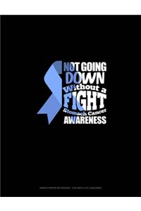 Not Going Down Without A Fight Stomach Cancer Awareness