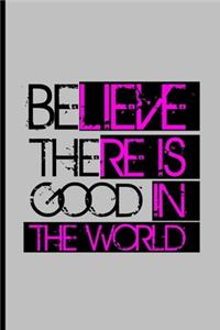 Believe There Is Good In The World