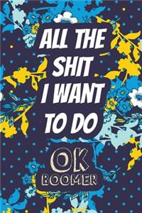 All the Shit I Want to Do OK Boomer