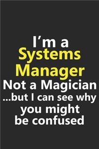 I'm a Systems Manager Not A Magician But I Can See Why You Might Be Confused: Funny Job Career Notebook Journal Lined Wide Ruled Paper Stylish Diary Planner 6x9 Inches 120 Pages Gift