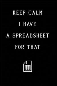 Keep Calm I Have A Spreadsheet For That