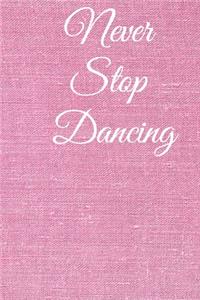 Never stop dancing