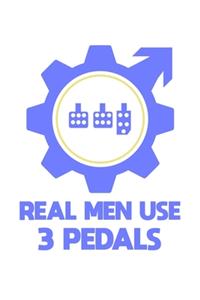 Real Men Use 3 Pedals