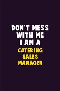 Don't Mess With Me, I Am A Catering Sales Manager