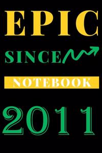 Epic Since 2011 Notebook Birthday Gift